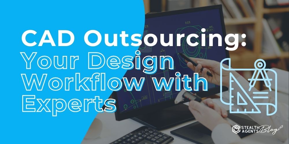 CAD Outsourcing: Your Design Workflow with Experts