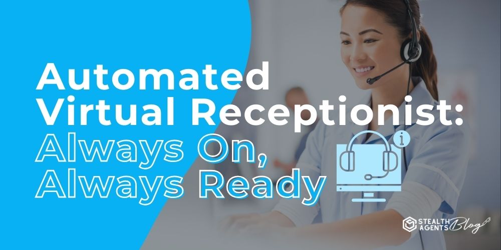 Automated Virtual Receptionist: Always On, Always Ready