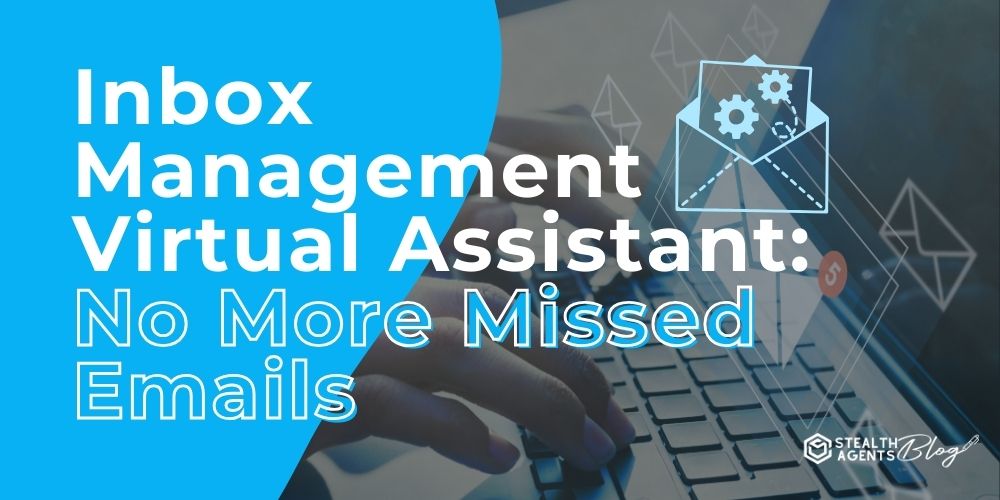 Inbox Management Virtual Assistant: No More Missed Emails