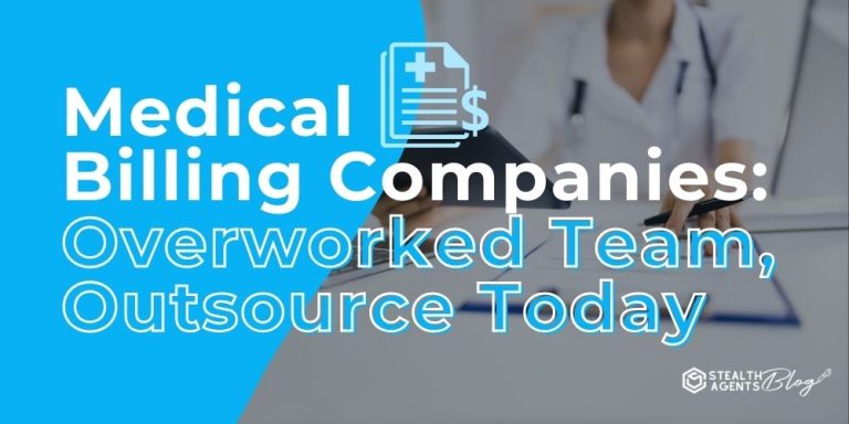 Medical Billing Companies: Overworked Team, Outsource Today