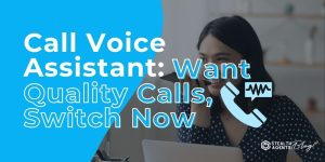 Call Voice Assistant: Want Quality Calls, Switch Now