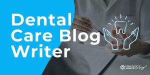 Dental Care Blog Writer