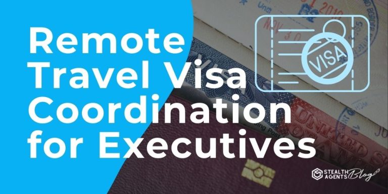 Remote Travel Visa Coordination for Executives