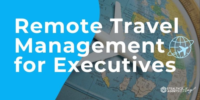 Remote Travel Management for Executives