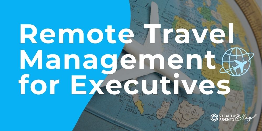 Remote Travel Management for Executives