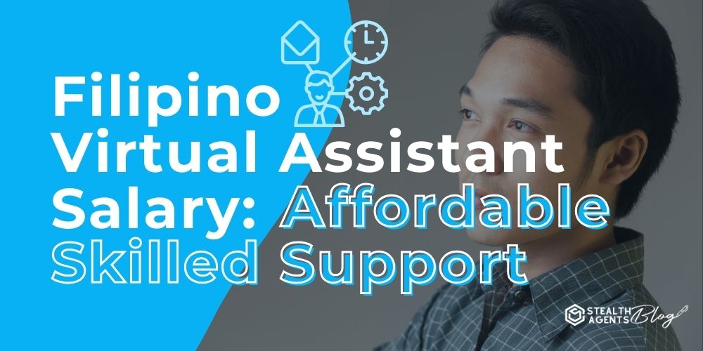 Filipino Virtual Assistant Salary: Affordable Skilled Support