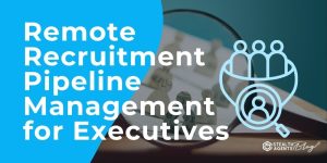 Remote Recruitment Pipeline Management for Executives