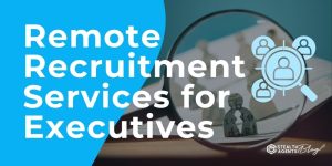 Remote Recruitment Services for Executives