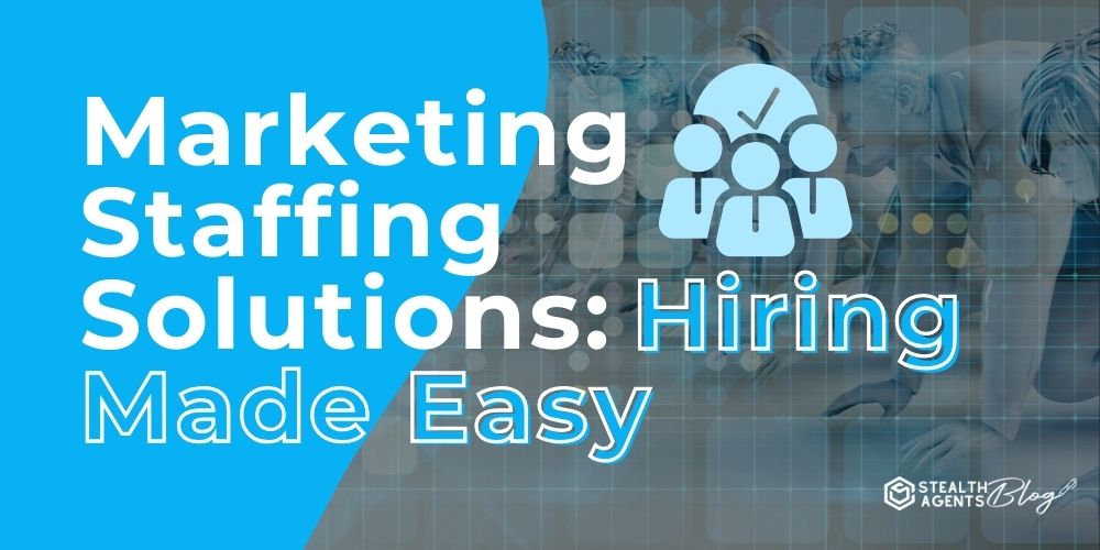 Marketing Staffing Solutions: Hiring Made Easy