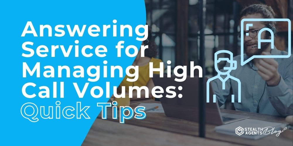 Answering Service for Managing High Call Volumes: Quick Tips