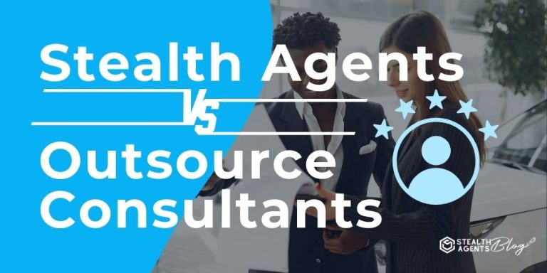 Stealth Agents vs Outsource Consultants