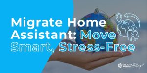 Migrate Home Assistant: Move Smart, Stress-Free