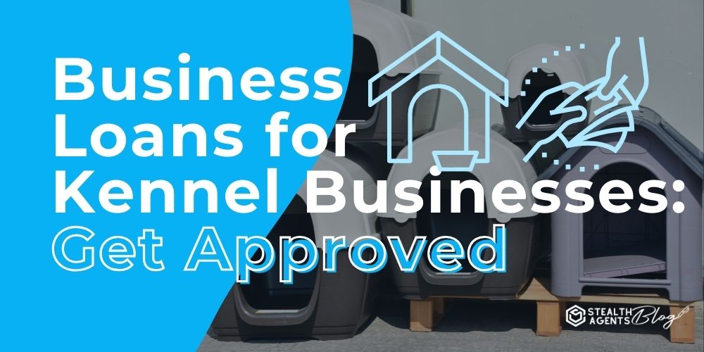 Business Loans for Kennel Businesses: Get Approved