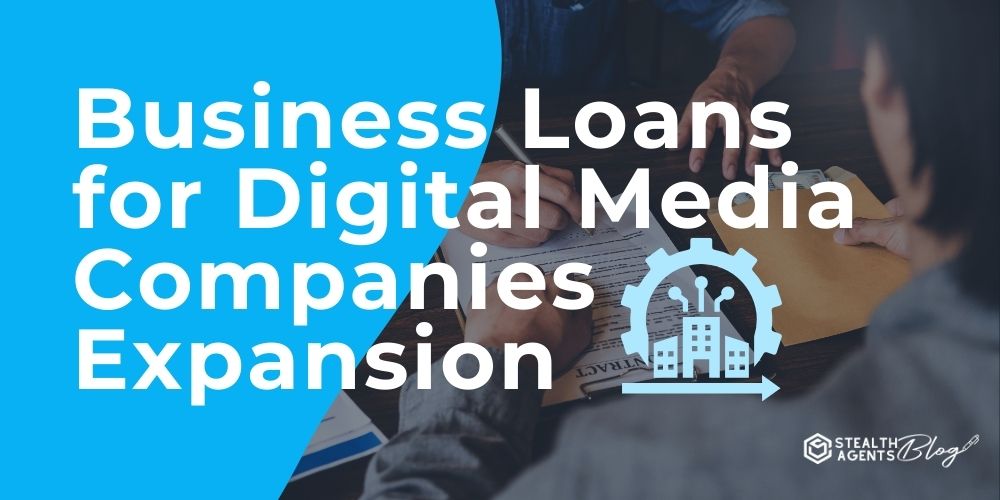 Business Loans for Digital Media Companies Expansion