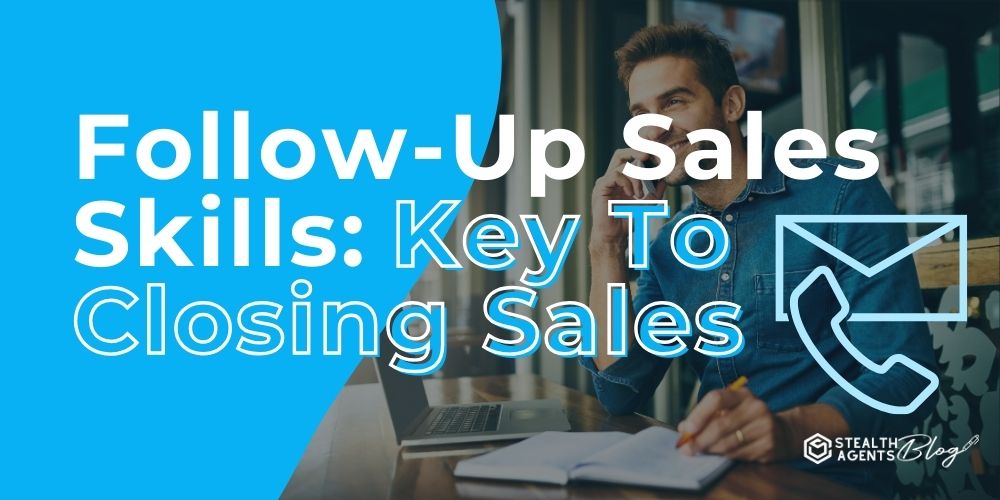 Follow-Up Sales Skills: Key To Closing Sales