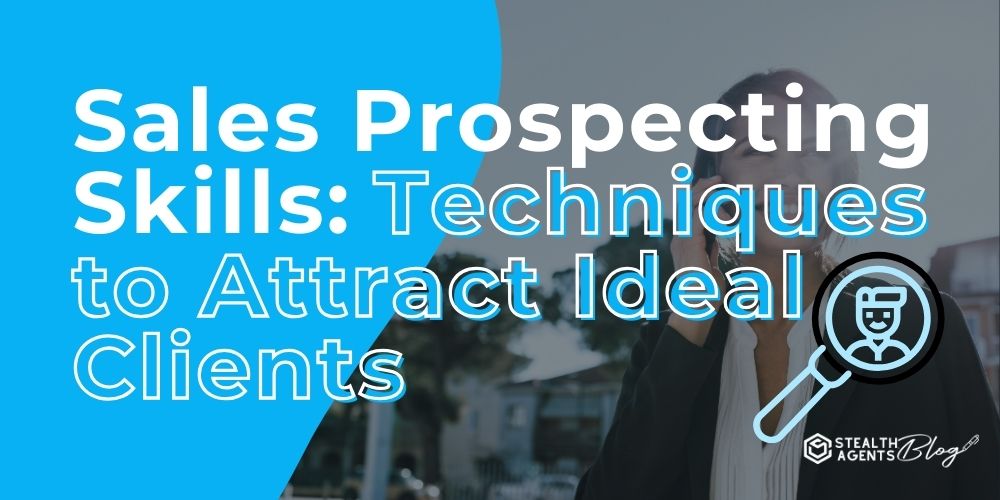 Sales Prospecting Skills: Techniques to Attract Ideal Clients