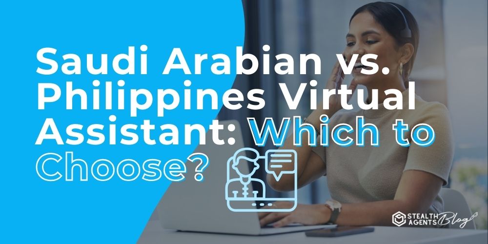 Saudi Arabian vs. Philippines Virtual Assistant: Which to Choose?