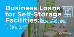 Business Loans for Self-Storage Facilities: Expand Today