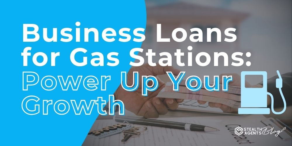 Business Loans for Gas Stations: Power Up Your Growth