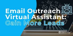 Email Outreach Virtual Assistant: Gain More Leads