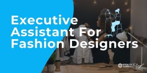 Executive Assistant For Fashion Designers