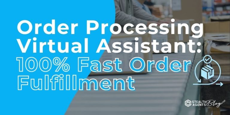 Order Processing Virtual Assistant: 100% Fast Order Fulfillment