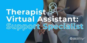 Therapist Virtual Assistant: Support Specialist