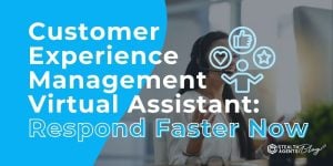 Customer Experience Management Virtual Assistant: Respond Faster Now