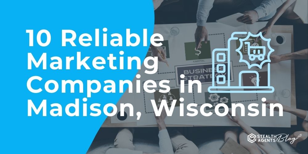 10 Reliable Marketing Companies in Madison, Wisconsin