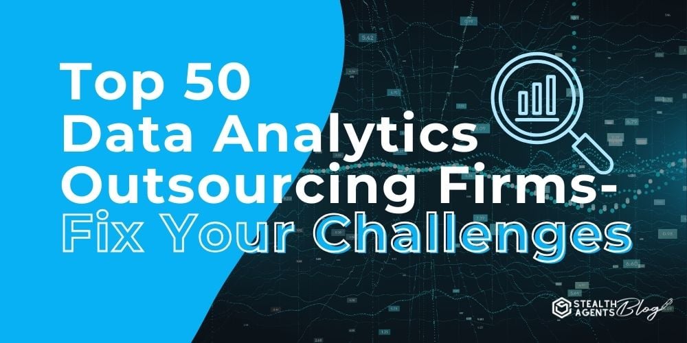 Top 50 Data Analytics Outsourcing Firms- Fix Your Challenges