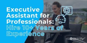 Executive Assistant for Professionals: Hire 10+ Years of Experience