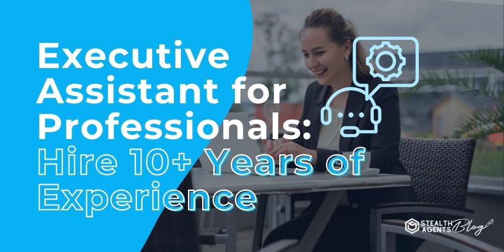 Executive Assistant for Professionals: Hire 10+ Years of Experience