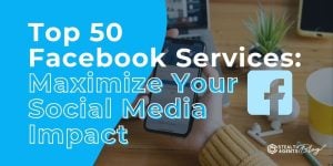 Top 50 Facebook Services: Maximize Your Social Media Impact