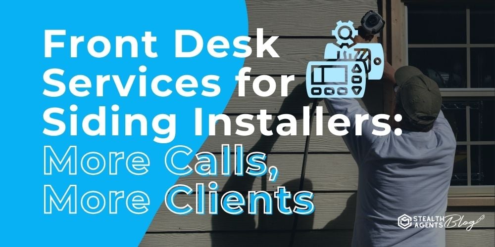 Front Desk Services for Siding Installers: More Calls, More Clients