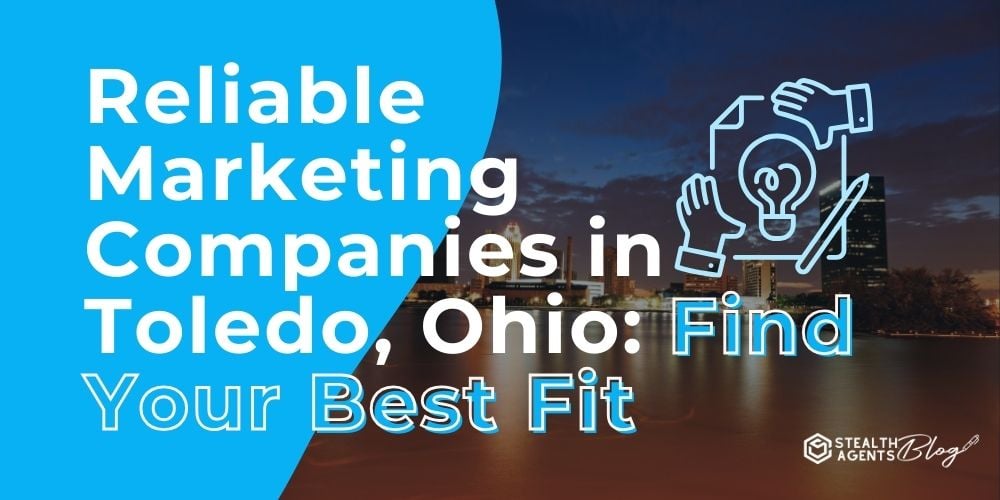 Reliable Marketing Companies in Toledo, Ohio: Find Your Best Fit