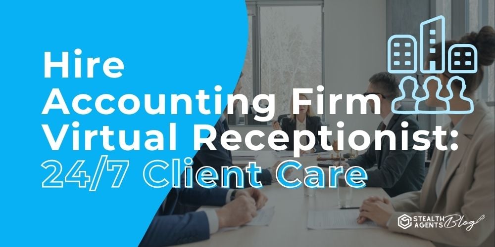 Hire Accounting Firm Virtual Receptionist: 24/7 Client Care