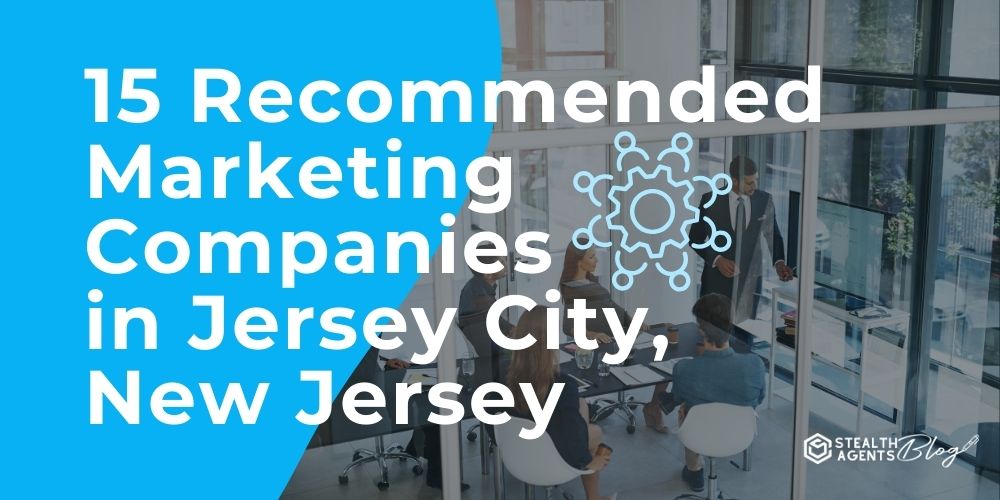 15 Recommended Marketing Companies in Jersey City, New Jersey