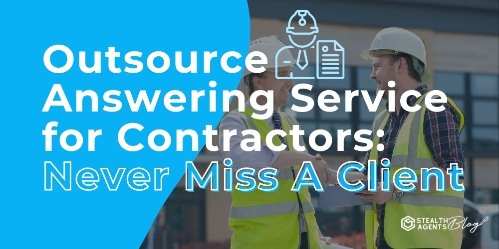 Outsource Answering Service for Contractors: Never Miss A Client