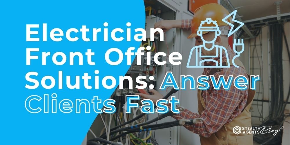 Electrician Front Office Solutions: Answer Clients Fast