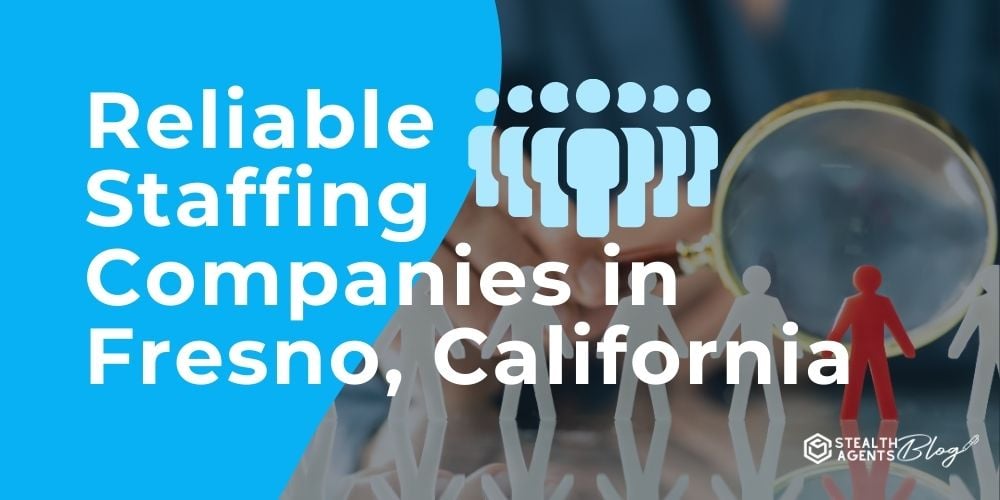 Reliable Staffing Companies in Fresno, California