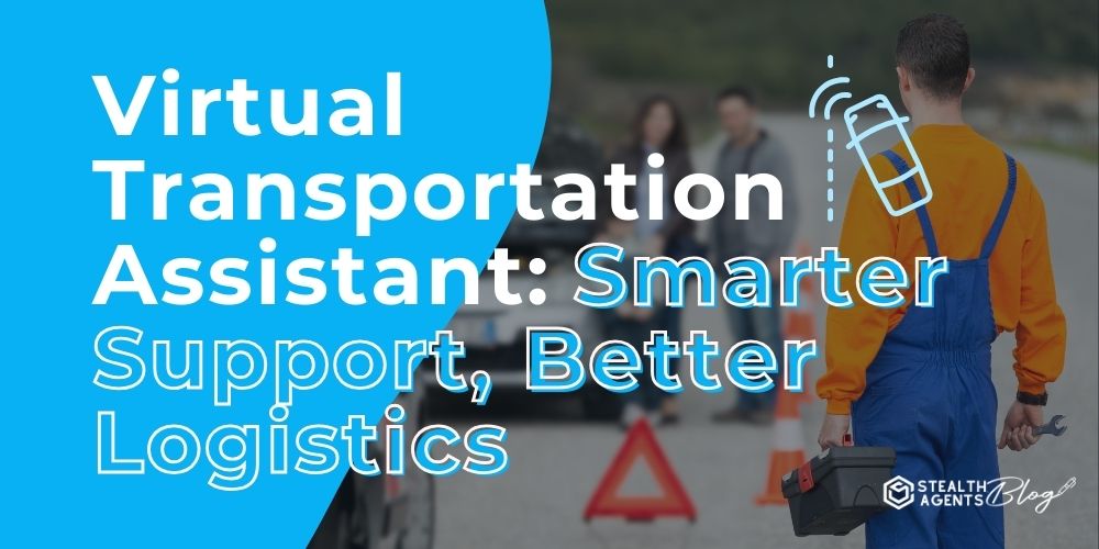 Virtual Transportation Assistant: Smarter Support, Better Logistics