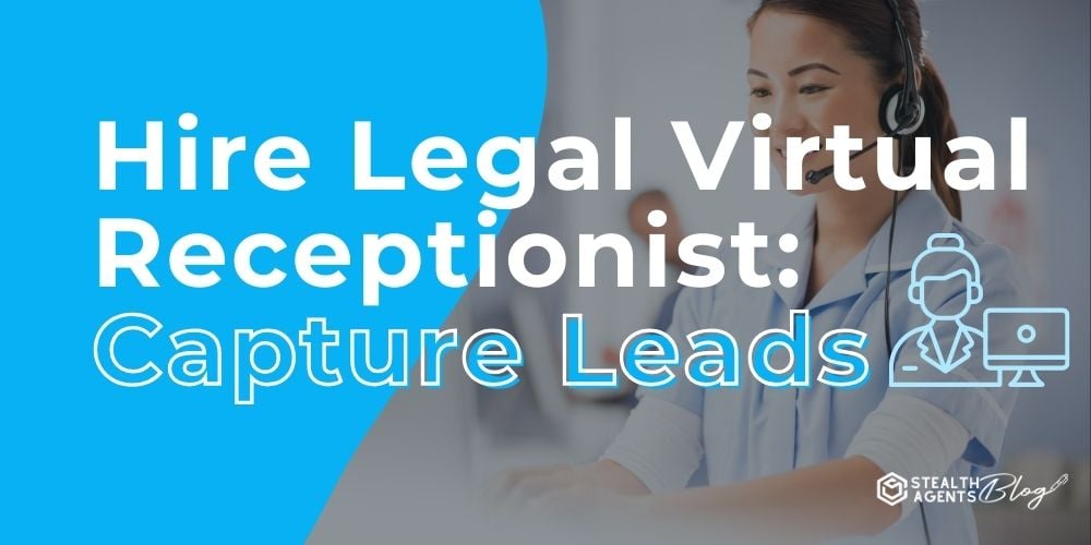 Hire Legal Virtual Receptionist: Capture Leads