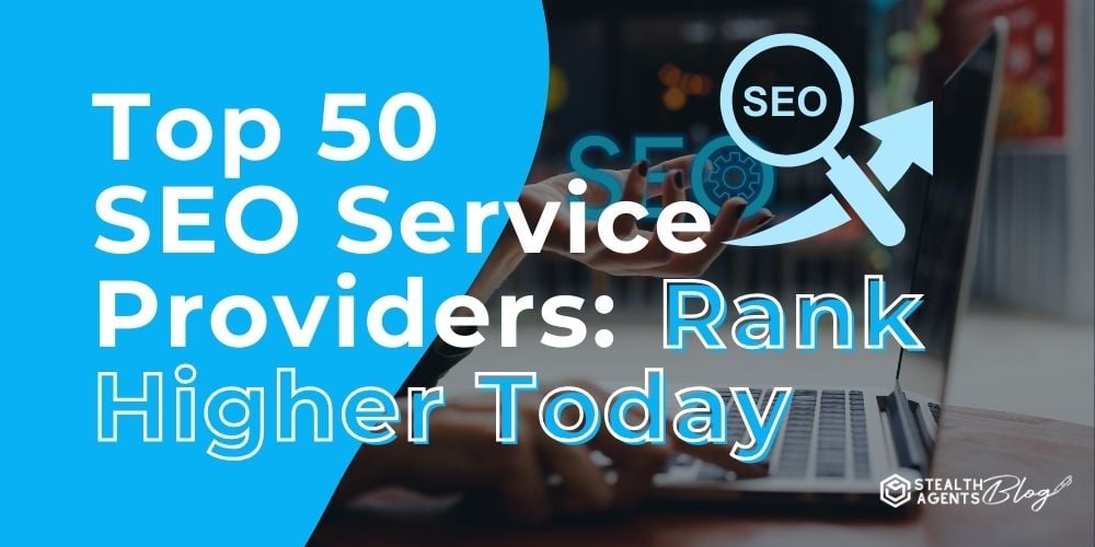 Top 50 SEO Service Providers: Rank Higher Today