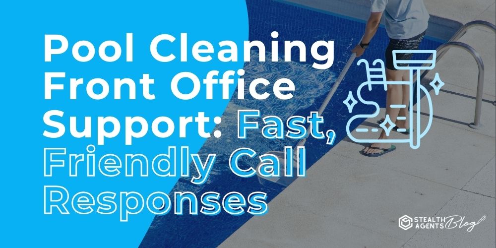 Pool Cleaning Front Office Support: Fast, Friendly Call Responses