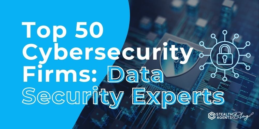 Top 50 Cybersecurity Firms: Data Security Experts