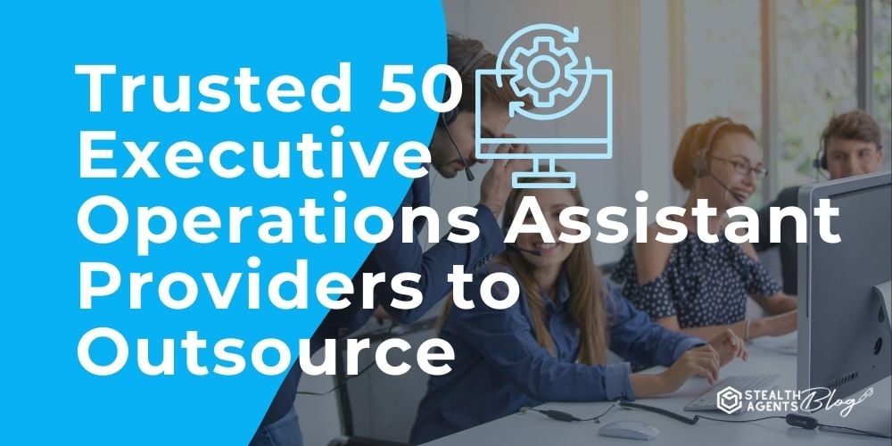 Trusted 50 Executive Operations Assistant Providers to Outsource