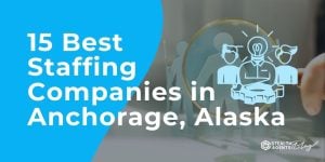 15 Best Staffing Companies in Anchorage, Alaska