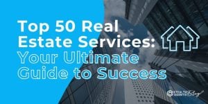 Top 50 Real Estate Services: Your Ultimate Guide to Success