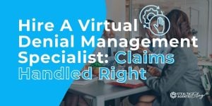 Hire A Virtual Denial Management Specialist: Claims Handled Right