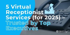 5 Virtual Receptionist Services (for 2025) - Trusted by Top Executives